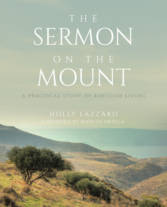 The Sermon on the Mount - A Practical Study of Kingdom Living  Eight Week Study
